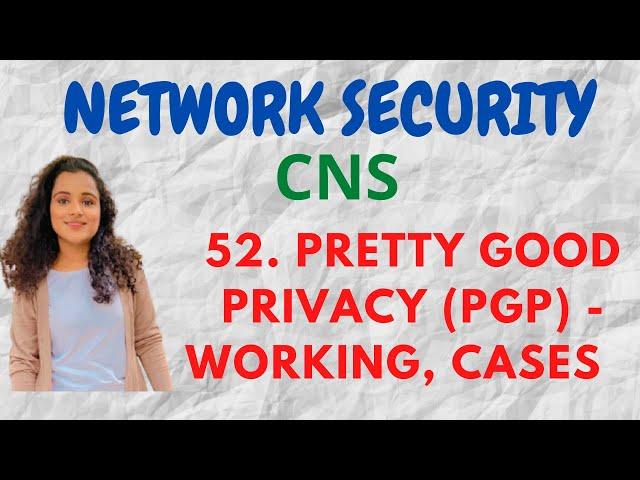 #52 Pretty Good Privacy ( PGP ) - working, cases in PGP |CNS|