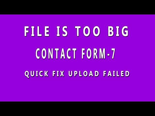 How to fix upload failed in contact form 7 । Fix File is too big in contact form 7 । Wordpress