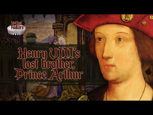 Henry VIII’s Lost Brother, Prince Arthur | Not Just the Tudors