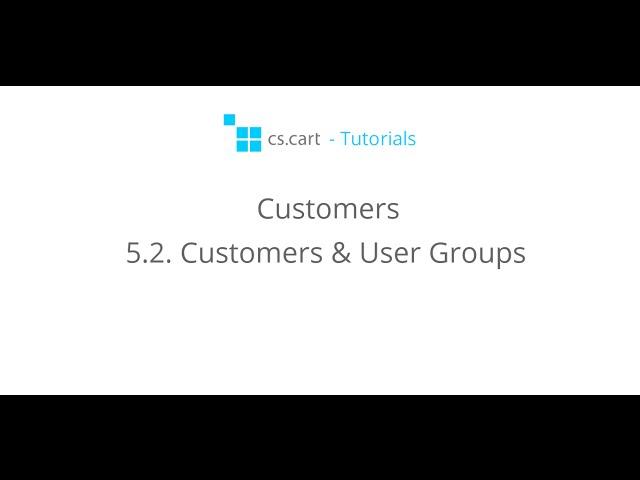 CS-Cart Tutorials. Customers in Your eCommerce Store - Customers & User Groups
