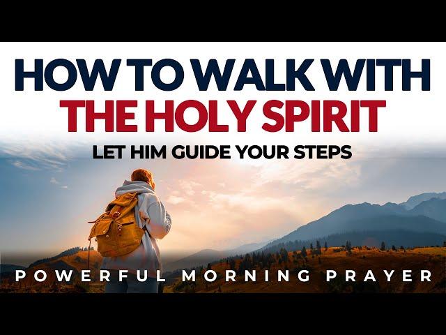 Walk With The Holy Spirit And Let Him Guide Your Day | Morning Prayer Devotional