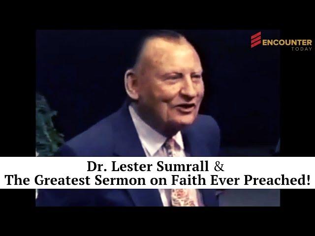 Dr.  Lester Sumrall - The Greatest Message On Faith Ever Preached!