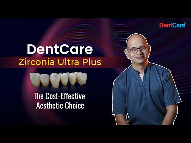 DentCare Zirconia Ultra Plus for the Unmatched Aesthetics & Strength | DentCare