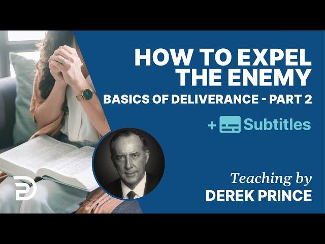 How To Expel The Enemy | Basics Of Deliverance Pt. 2 | Derek Prince