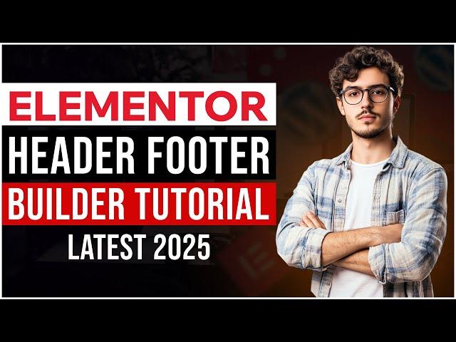 Elementor Header Footer Builder - WordPress Tutorial For Beginners 2025