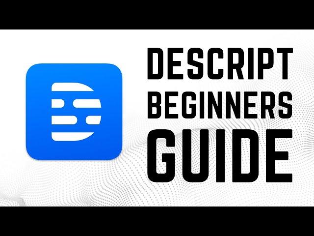 Descript - Complete Beginners Guide