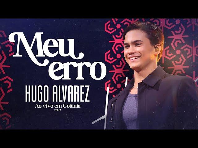 Hugo Alvarez - Meu Erro (Ao Vivo Em Goiânia)