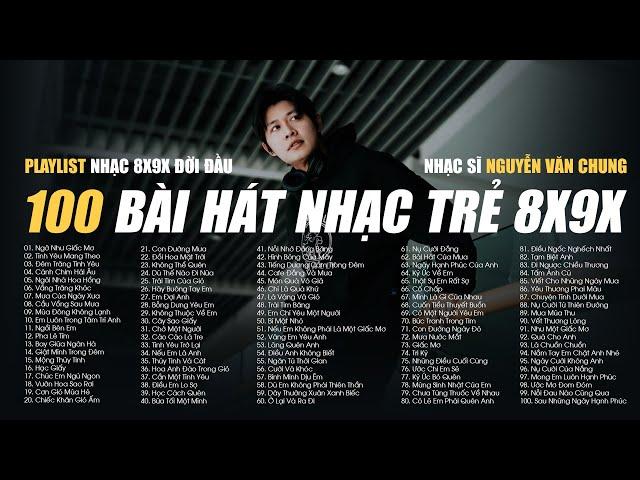 100 BÀI HÁT NHẠC TRẺ XƯA 8X 9X CỦA NHẠC SĨ NGUYỄN VĂN CHUNG - NHỮNG BẢN HITS ACOUSTIC COVER HAY NHẤT