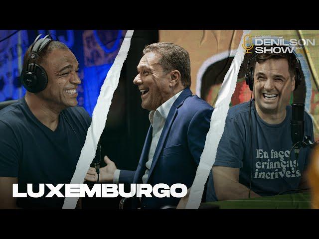 LUXEMBURGO | Podcast Denílson Show #52