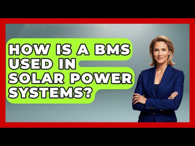 How Is A BMS Used In Solar Power Systems? - Emerging Tech Insider