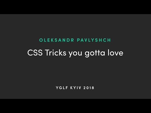 Oleksandr Pavlyshch - CSS Tricks You Gotta Love