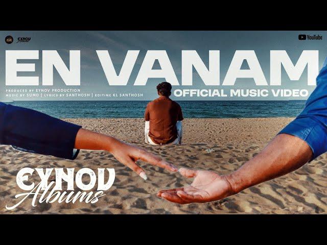 En Vanam - Official Music Video | Eynov Albums | Jenith | SuMo | KL.Santhosh |