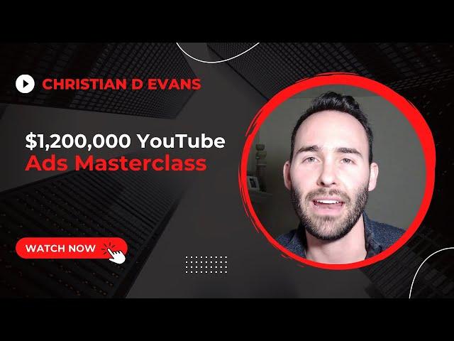 $1,200,000 YouTube Ads Masterclass with Christian D Evans