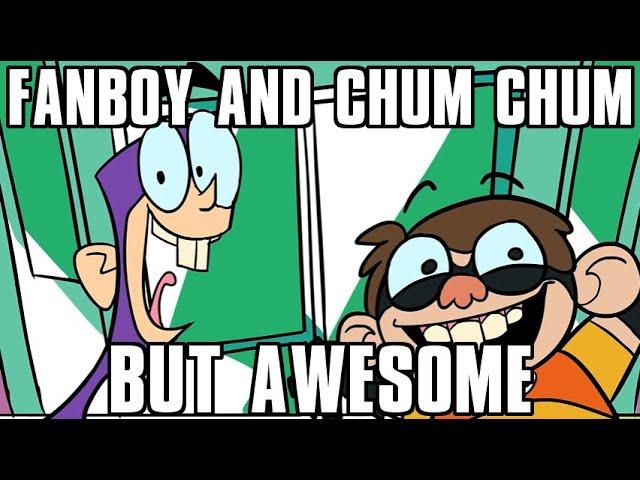 Fanboy and Chum Chum but awesome!