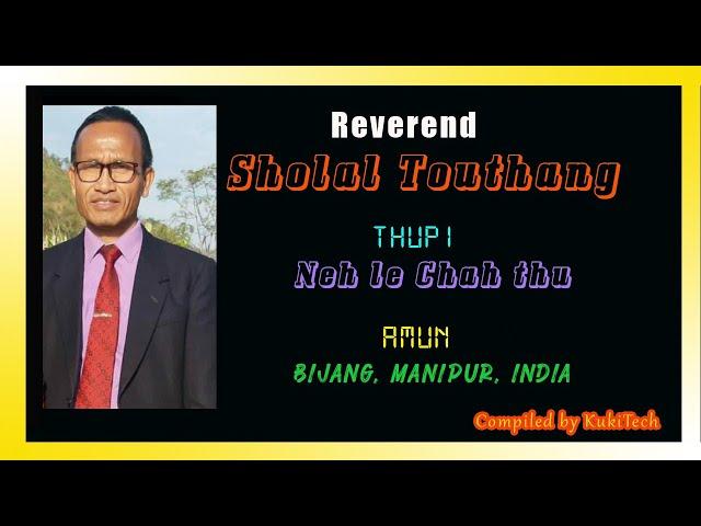 Reverend Sholal Touthang | Neh le chah thu | Pakai a kipana den 3 | Bijang