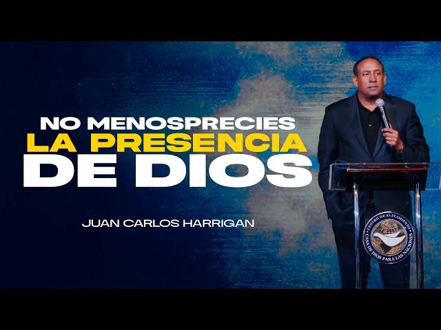 No Menosprecies la Presencia de Dios | Pastor Juan Carlos Harrigan