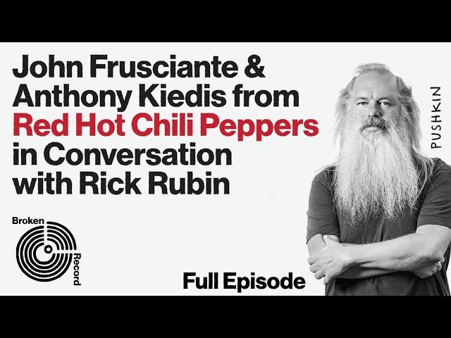 John Frusciante & Anthony Kiedis of the Red Hot Chili Peppers | Broken Record (Hosted by Rick Rubin)