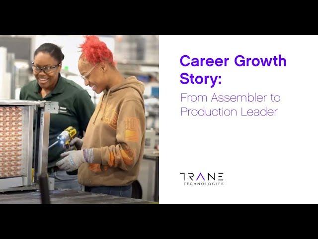 Career growth story: From Assembler to Production Leader - Trane Technologies