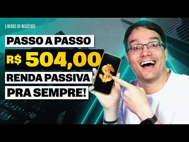 COMO GANHAR R$ 504,00 PARA SEMPRE DE RENDA PASSIVA TODOS OS MESES (passo a passo)