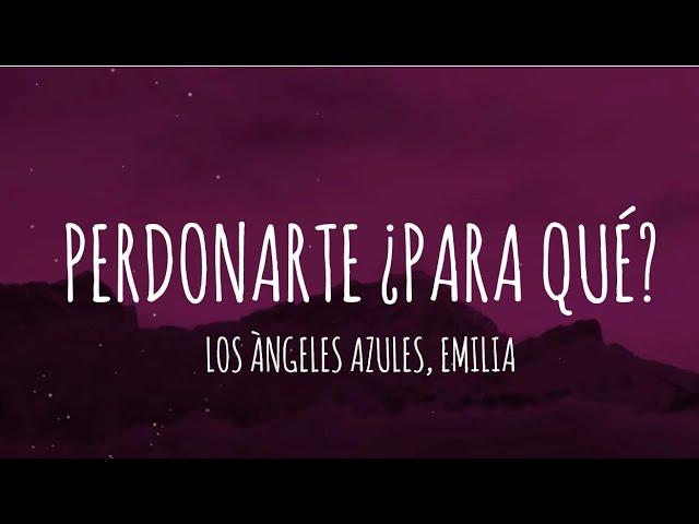 Los Ángeles Azules, Emilia - Perdonarte ¿Para Qué? (Letra/Lyrics)