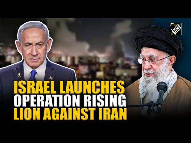 Israel launches operation rising lion against Iran's nuclear program