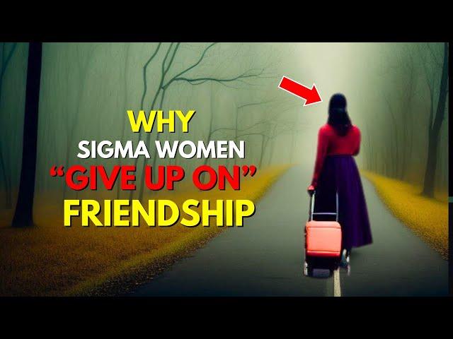 Why Sigma Females Are Giving Up On Friendship