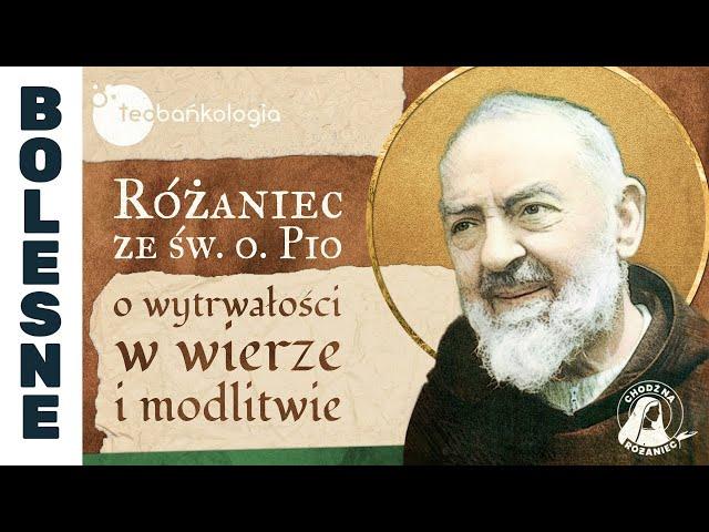 Różaniec Teobańkologia  ze św. o. Pio o wytrwałość w wierze i modlitwie 08.10 Wtorek