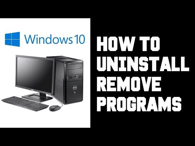 How To Remove Programs on Windows 10 - How To Uninstall Apps on Windows 10 Tutorial, Guide