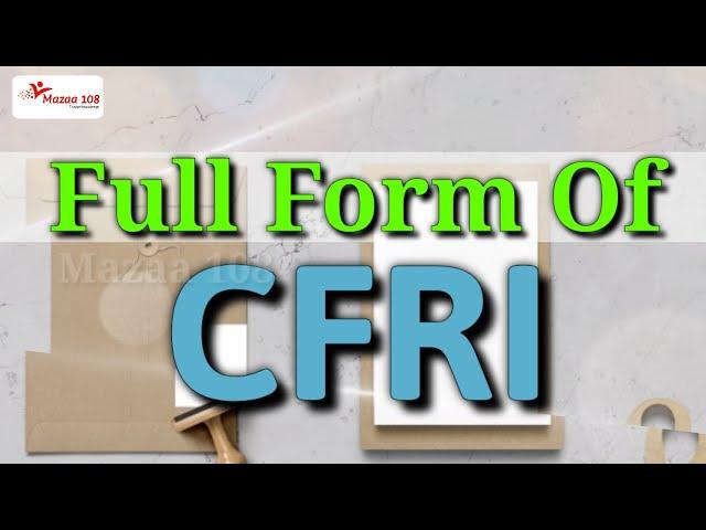 full form of CFRI | CFRI stands for | CFRI Organization | Organizations Name | Mazaa 108 | #Mazaa108