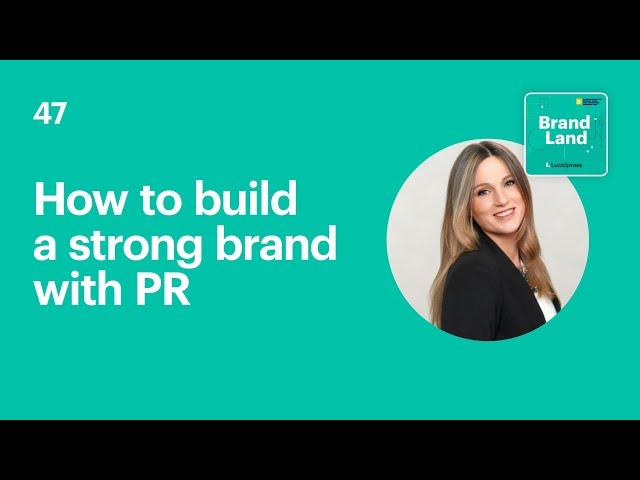 Brand Land Podcast Ep 47 | How to build a strong brand with PR