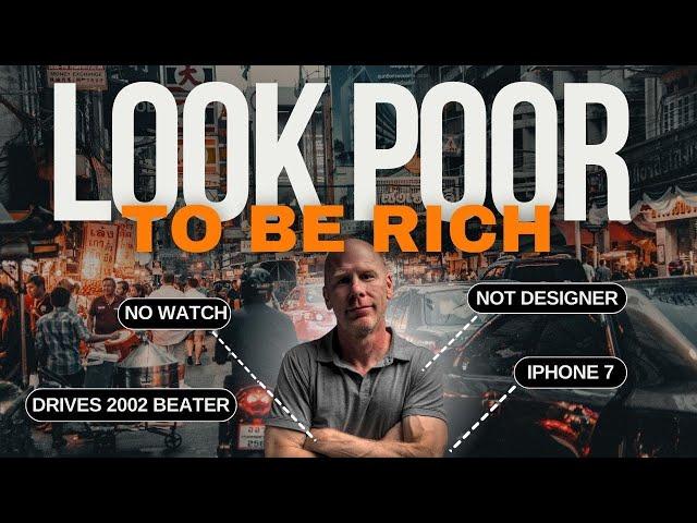 Why Looking Poor Will Make YOU RICH