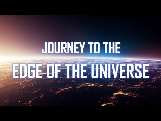 Journey to the Edge of the Universe [4K]