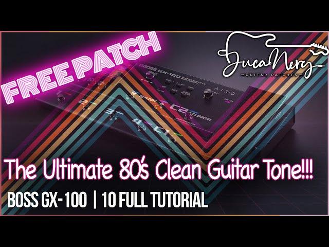 BOSS GX-100 | GX-10 - The Ultimate 80's Clean Guitar Tone! FREE PATCH!