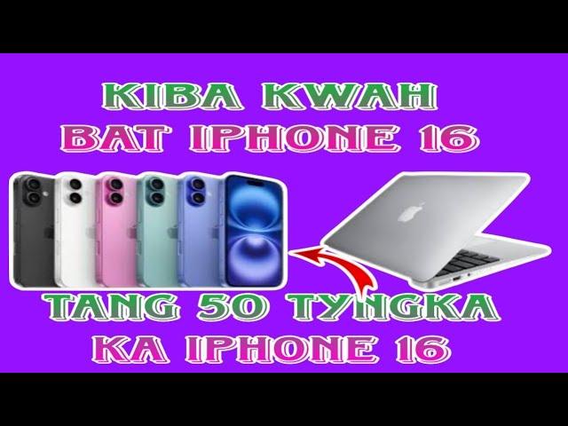 TAD DOR KA IPHONE TANG 50 TYNGKA  KI BA KWAH BAT PEIT ,SA TANG 3 SNGI LAH KUT