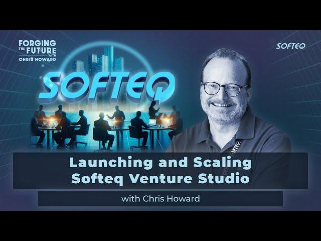Launching and Scaling Softeq Venture Studio with Texas Entrepreneur, Chris Howard