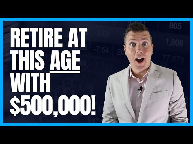 Retire at this AGE with $500,000 in Retirement Savings (Sooner Than You Think!)