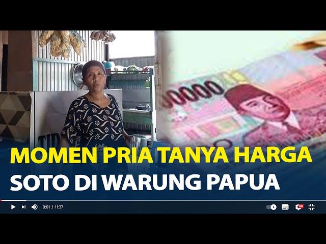 Momen Pria Tanya Harga Soto di Warung Papua, Soto Pakai Nasi Rp 140 Ribu