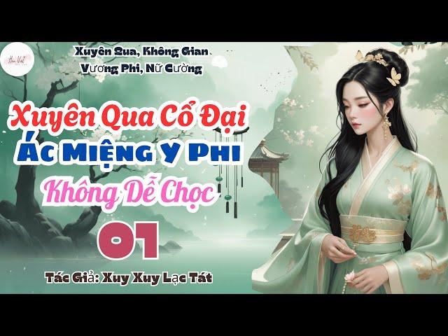 Tập 1: Xuyên Qua Cổ Đại: Ác Miệng Y Phi Không Dễ Chọc