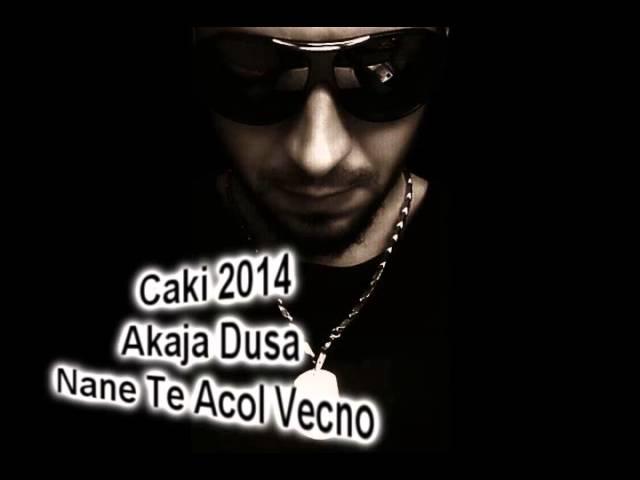 Caki 2014 Akaja Dusa Nane Vecno Te Acol ByRahmanProduction