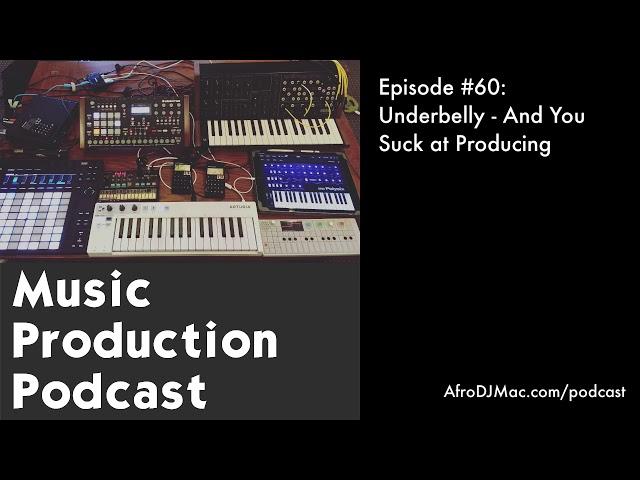 Underbelly - And You Suck at Producing - Music Production Podcast #60