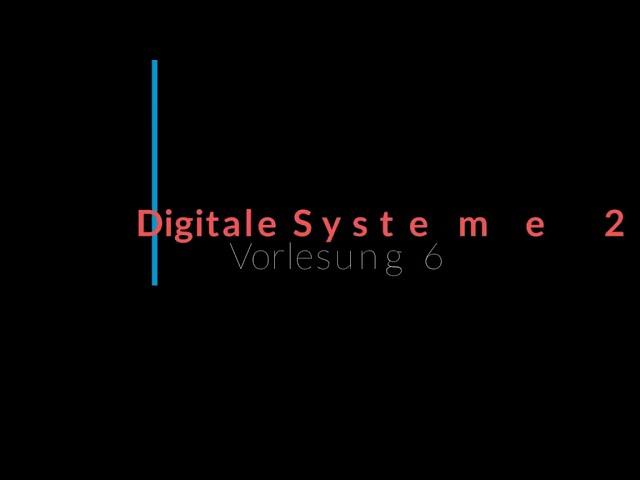 Vorlesung 6 Digitale Systeme 2022