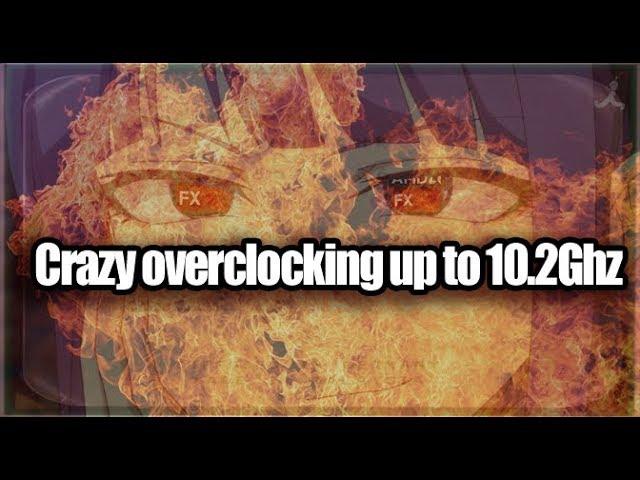 Crazy overclocking up to 10.2Ghz (AMD FX 8320e)