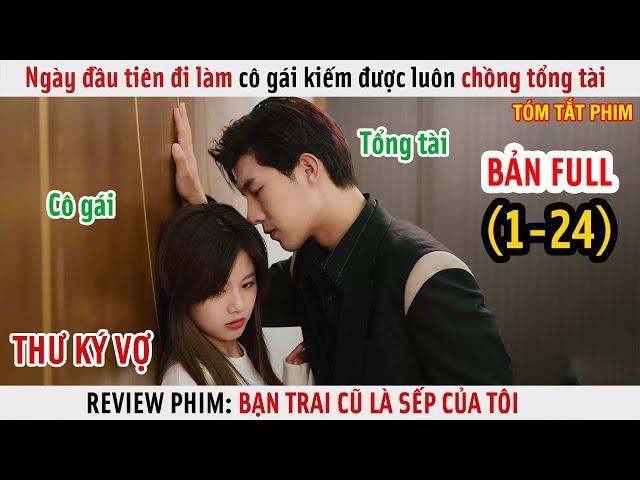 [Review Phim] Ngày Đầu Tiên Đi Làm Cô Gái Kiếm Luôn Được Chồng Tổng Tài | Full 1-24 |