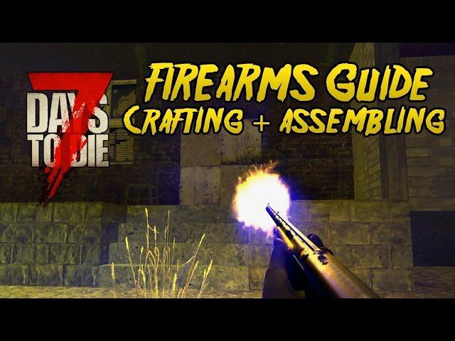 7 Days to Die - How To Craft GUNS/FIREARMS! [7DTD Beginners Guide]