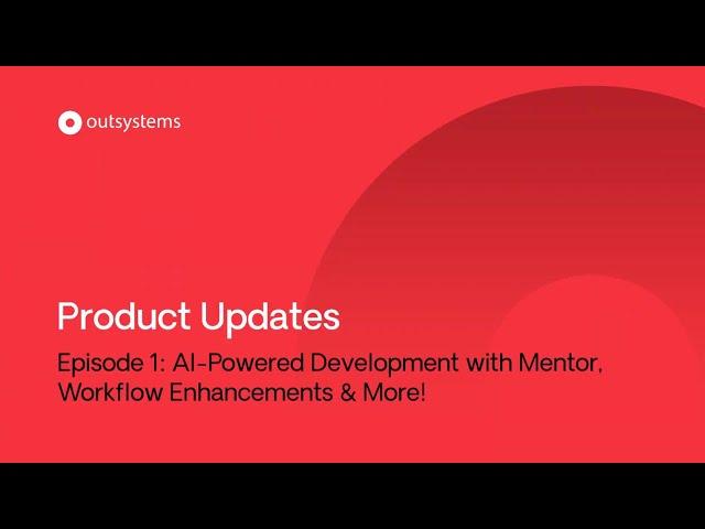 AI-powered development with Mentor, Workflow enhancements and more | OutSystems product updates