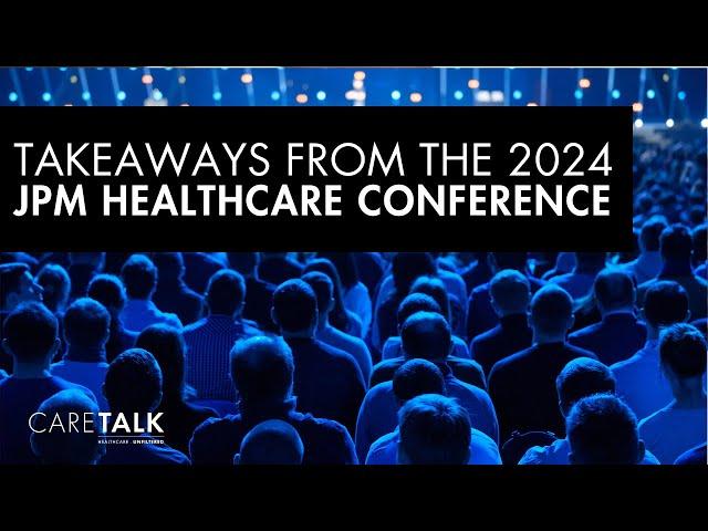 Takeaways from the 2024 JPM Healthcare Conference