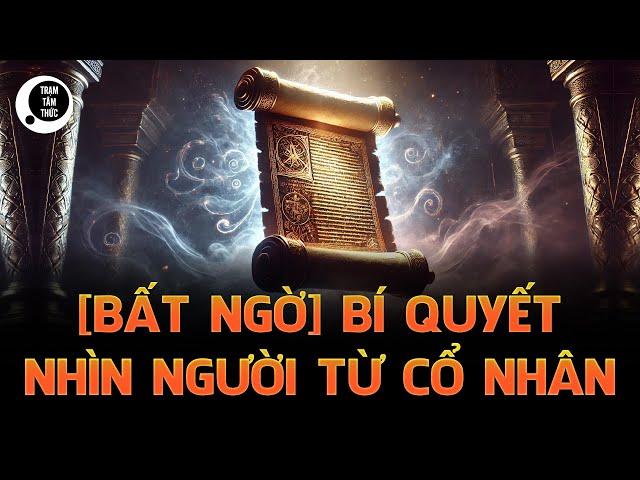 Khám phá bí quyết nhìn người từ cổ nhân: 4 đạo lý, 5 cách nhìn, 6 kiểm nghiệm - bạn sẽ bất ngờ