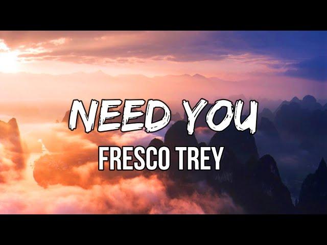 Fresco Trey - Need You (Lyrics)