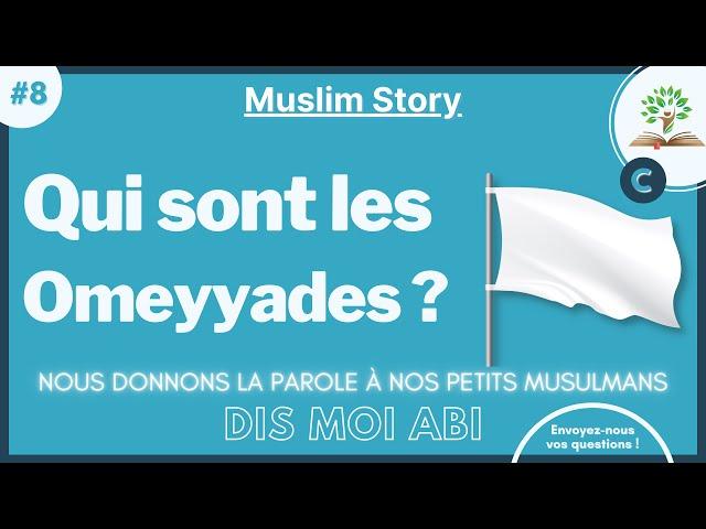 #8 Qui sont les Omeyyades ? [ série - Dis moi Abi ]