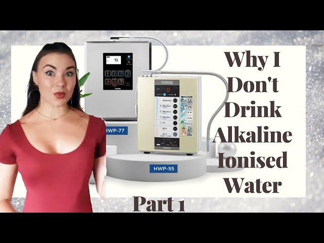 Why I Don't Drink Alkaline Ionized Water - Part 1